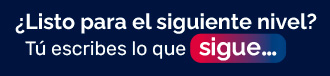 ¿Listo para el siguiente nivel? Tú escribes lo que sigue.
